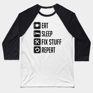 Eat Sleep Fix Stuff Repeat Baseball T-Shirt